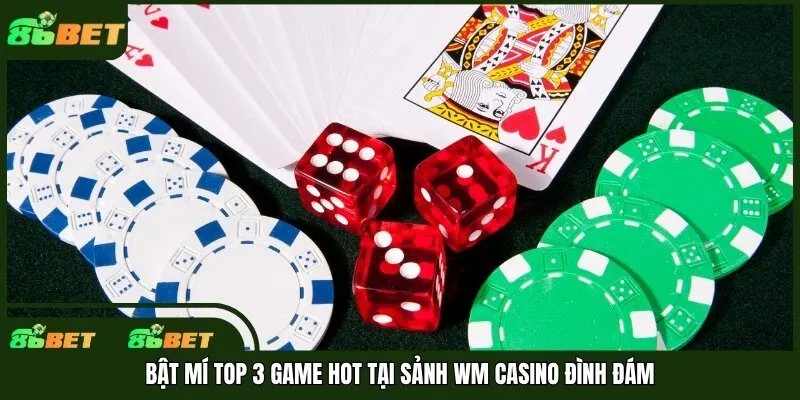 Bật mí Top 3 game hot tại sảnh WM Casino đình đám